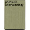 Paediatric Ophthalmology door Anthony Moore