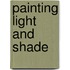 Painting Light and Shade