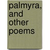 Palmyra, And Other Poems door Thomas Love Peacock