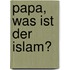 Papa, was ist der Islam?