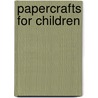 Papercrafts for Children by Vivienne Bolton