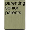 Parenting Senior Parents door Dr Lynn Edwards