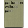 Parturition Without Pain door Martin Luther Holbrook