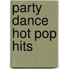 Party Dance Hot Pop Hits door Onbekend