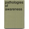 Pathologies Of Awareness by Peter Halligan