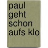 Paul geht schon aufs Klo by Sonja Fiedler