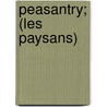 Peasantry; (Les Paysans) by Honoré de Balzac