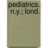 Pediatrics.  N.Y.; Lond. by Unknown