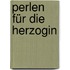Perlen für die Herzogin