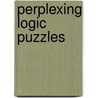 Perplexing Logic Puzzles door Fran Pickering