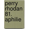 Perry Rhodan 81. Aphilie by Unknown
