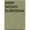 Peter William Butterblow by C.J. Moore