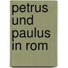 Petrus Und Paulus In Rom door Hans Lietzmann