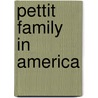 Pettit Family in America door Asahel H. Pettit