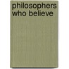 Philosophers Who Believe by Unknown