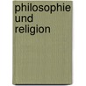 Philosophie Und Religion door Friedrich Wilhelm Joseph Von Schelling