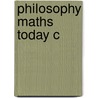 Philosophy Maths Today C by Unknown