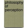 Philosophy Of Perception by William Fish