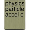 Physics Particle Accel C door Klaus Wille