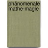 Phänomenale Mathe-Magie by Gerd Oberdorfer