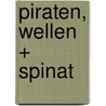 Piraten, Wellen + Spinat by Markus Rohde