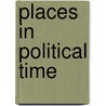 Places In Political Time by Earnest N. Bracey