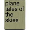 Plane Tales Of The Skies by Wilfred Theodore Blake