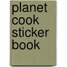 Planet Cook Sticker Book door Onbekend