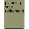 Planning Your Retirement door Onbekend