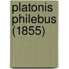 Platonis Philebus (1855) door Plato Plato