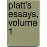 Platt's Essays, Volume 1 door James Platt