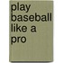 Play Baseball Like a Pro