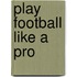 Play Football Like a Pro