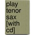 Play Tenor Sax [with Cd]