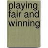 Playing Fair And Winning door Gregg Lewis