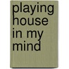 Playing House in My Mind by D.P. Ellis