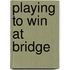 Playing To Win At Bridge