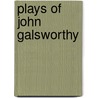 Plays Of John Galsworthy door John Galsworthy