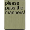 Please Pass the Manners! door Lola Schaefer