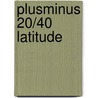 Plusminus 20/40 Latitude door Klaus Daniels