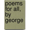 Poems for All, by George by Kenneth M. George