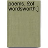 Poems, £Of Wordsworth.] door William Wordsworth