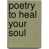 Poetry To Heal Your Soul door Erika Gamble