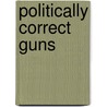 Politically Correct Guns door Alan Gottlieb