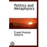 Politics And Metaphysics door Frank Preston Stearns