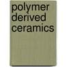 Polymer Derived Ceramics door Onbekend
