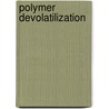 Polymer Devolatilization door Ramon J. Albalak