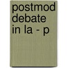 Postmod Debate in La - P door Michael Aronna