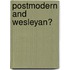 Postmodern and Wesleyan?