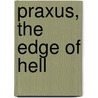 Praxus, the Edge of Hell door Robert Townsend